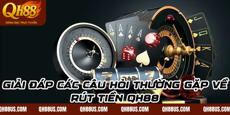 Rút tiền QH88 – Mẹo rút tiền hiệu quả và an toàn nhất