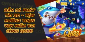 Bắn cá - Siêu phẩm game đổi thưởng ăn khách nhất tại QH88