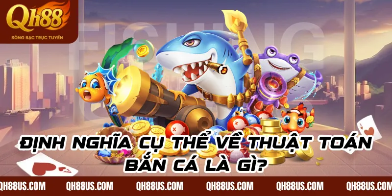 Thuật toán bắn cá- Thuật ngữ quan trọng cược thủ cần nắm