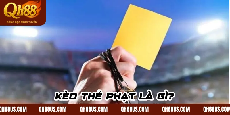 Kèo thẻ phạt - Lựa chọn hấp dẫn cá cược bóng đá