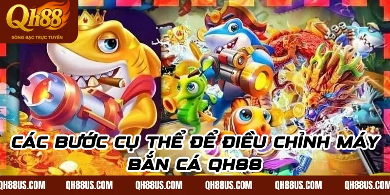 Cách Chỉnh Máy Bắn Cá Khi Chơi Bắn Cá Online Tại QH88