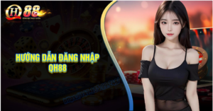 Cách Đăng Nhập QH88 Không Bị Chặn – Hướng Dẫn Chi Tiết - QH88