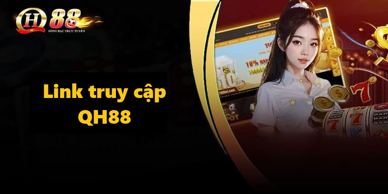 Link Truy Cập QH88 Chính Thức - Cập Nhật Mới Nhất 2026 - QH88