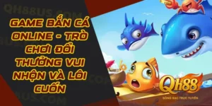 Bắn cá - Siêu phẩm game đổi thưởng ăn khách nhất tại QH88