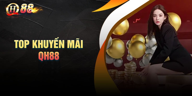 Tổng Hợp Khuyến Mãi QH88 2026 – Ưu Đãi Cực Khủng Không Thể Bỏ Lỡ - QH88