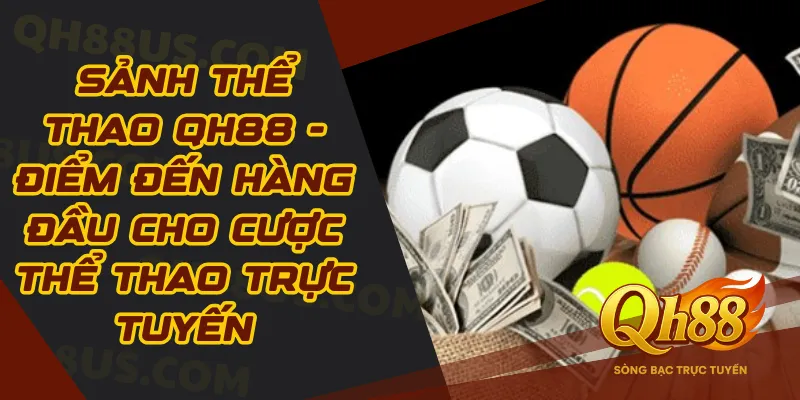 Sảnh Thể Thao QH88 - Điểm Đến Hàng Đầu Cho Cược Thể Thao Trực Tuyến - QH88
