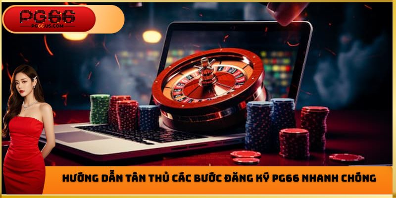 Đăng Ký PG66 - Hướng Dẫn Các Bước Thực Hiện Chi Tiết 2026