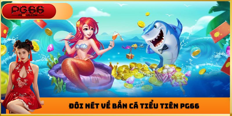 Bắn Cá Tiểu Tiên - Siêu Phẩm Đổi Thưởng Hot Nhất 2026