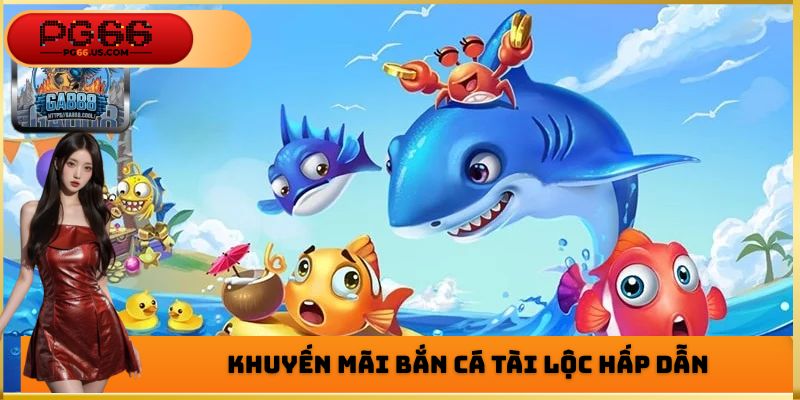 Bắn Cá Tài Lộc - Khuyến Mãi Đổi Thưởng Cực Hấp Dẫn 2026
