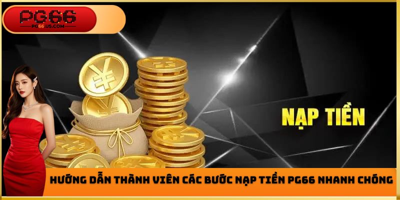 Nạp Tiền PG66 - Hướng Dẫn Cách Thực Hiện Nhanh Gọn 2026