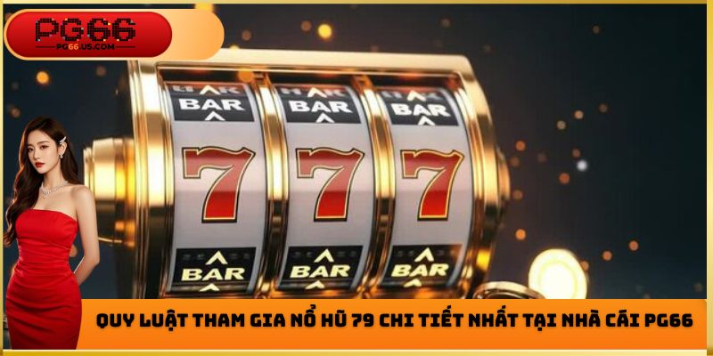 Nổ Hũ 79 - Siêu Phẩm Game Chất Lượng Hàng Đầu Hiện Nay