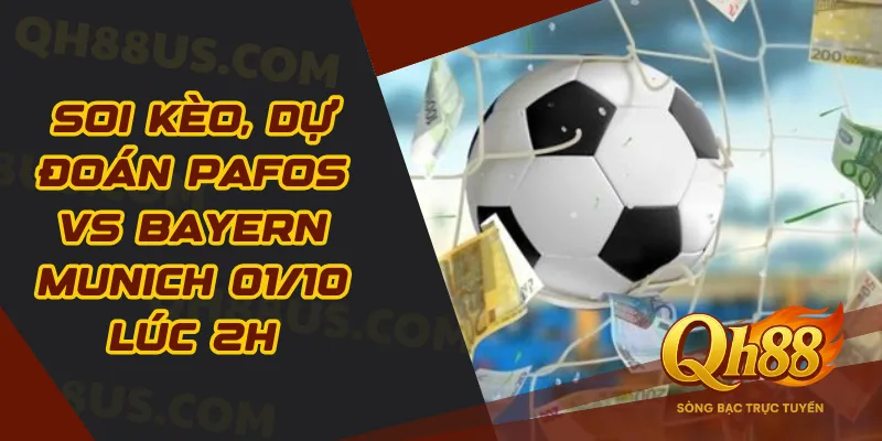 Soi kèo, dự đoán Pafos vs Bayern Munich 01/10 lúc 2h - QH88
