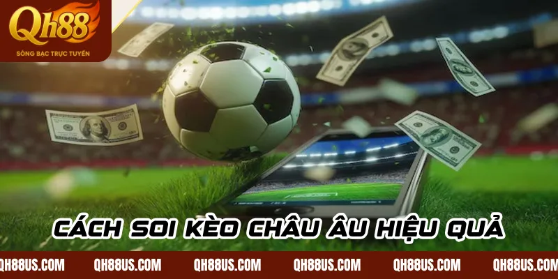 Kèo Châu Âu – Cách Soi Kèo Và Đặt Cược Hiệu Quả Tại QH88 US - QH88