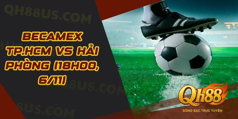 Becamex TP.HCM vs Hải Phòng (18h00, 6/11): Thời cơ để thầy trò HLV Vũ Tiến Thành kéo dài chuỗi thắng - QH88