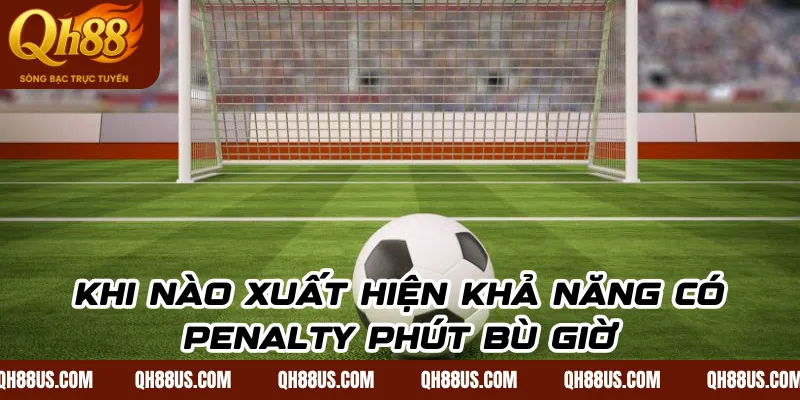 Kèo Phạt Đền Phút Bù Giờ QH88: Hướng Dẫn Soi Chuẩn Xác - QH88