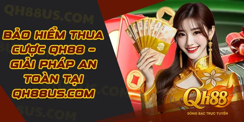 Bảo hiểm thua cược QH88 – Giải pháp an toàn tại babytroll.ai - QH88