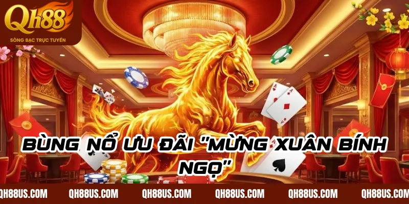 Mừng xuân bính ngọ QH88 – Ưu đãi Tết độc quyền 2026 - QH88