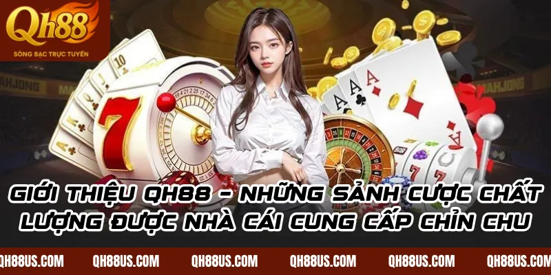 Giới thiệu QH88 – Nhà cái cá cược đẳng cấp nhất thị trường