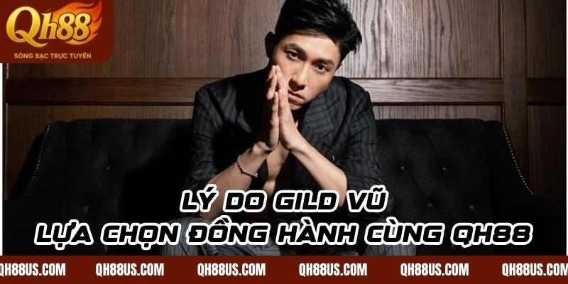 Gild Vũ – Hành Trình Xây Dựng Đế Chế Giải Trí QH88 - QH88