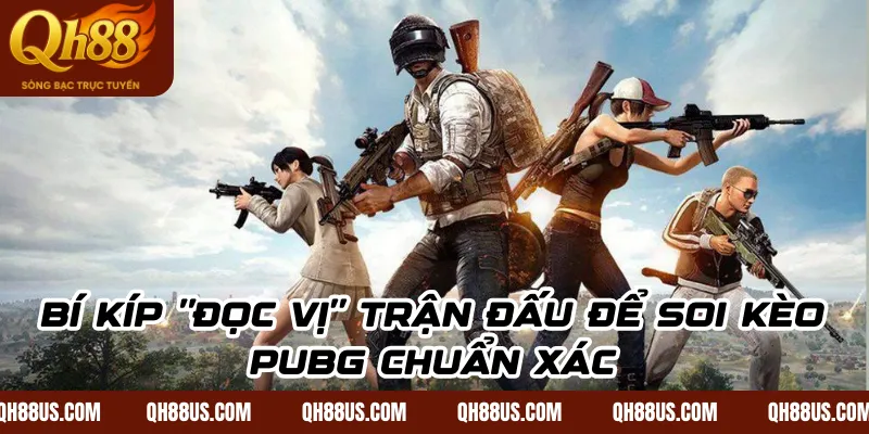 Tổng Hợp Kèo PUBG Dễ Thắng: Bí Kíp Soi Kèo Sinh Tồn Chuẩn Xác Tại QH88 - QH88