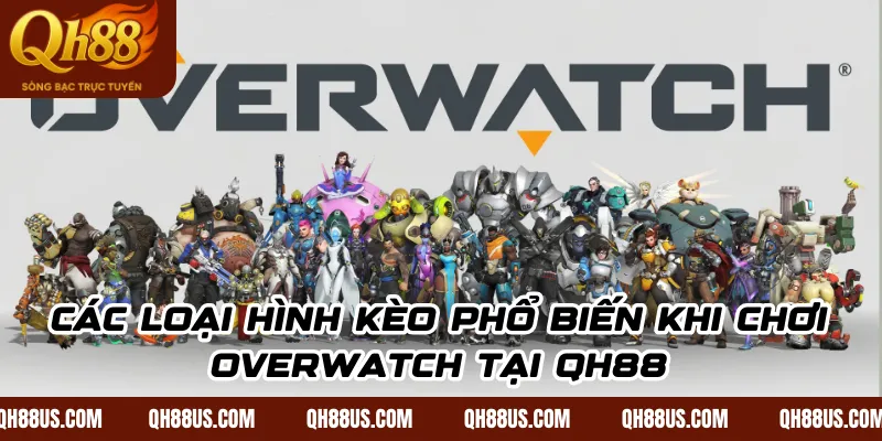 Overwatch Esports: Hướng Dẫn Cách Chơi Và Kinh Nghiệm Đặt Cược Thắng Lớn Tại QH88 - QH88