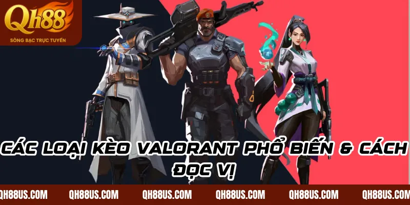 Cá Cược Valorant: Hướng Dẫn Soi Kèo FPS Chiến Thuật & Bí Kíp Thắng Lớn Tại QH88 - QH88