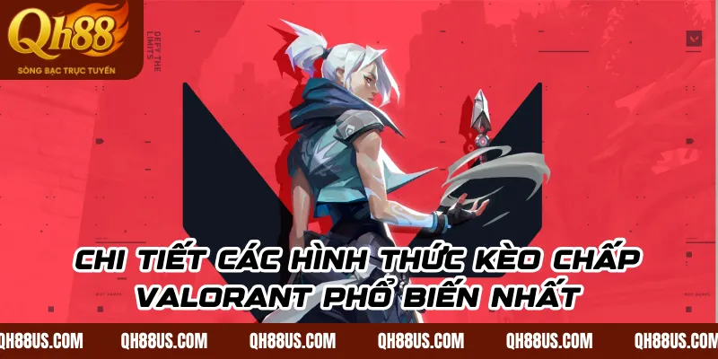 Cách đọc kèo chấp Valorant chuẩn xác và mẹo chơi hiệu quả trên qh88us - QH88