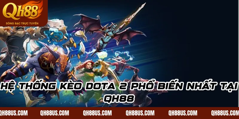 Hướng Dẫn Cá Cược Dota 2: Bí Kíp Soi Kèo & Chiến Thuật Thắng Lớn Tại QH88 - QH88