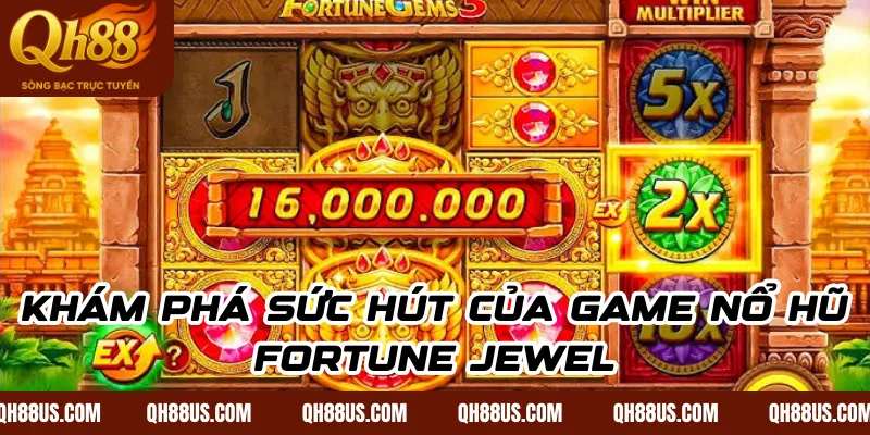 Fortune Jewel – Siêu Phẩm Slot Á Đông Bùng Nổ Tại QH88 - QH88