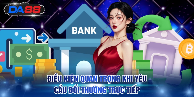 Rút Tiền DA88 Chỉ 3 Bước Và Yêu Cầu Giao Dịch Hợp Lệ