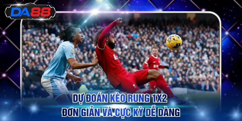 Giải Thích Kèo Rung Là Gì Và Bí Quyết Cược Chuẩn Tại DA88