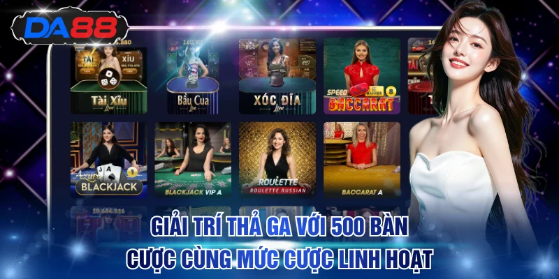 Casino DA88 - Đẳng Cấp Quốc Tế Với 500+ Bàn Cược Đỉnh Cao - DA88