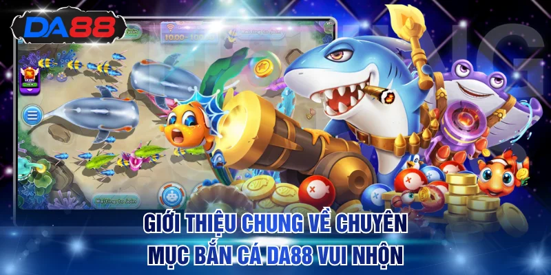 Bắn Cá DA88 - Chinh Phục Boss Nhận Thưởng Khổng Lồ x10.000 - DA88