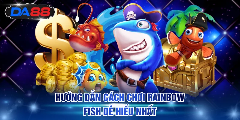 Rainbow Fish Bắn Cá DA88 - Săn Cá Cầu Vồng Thưởng Tỷ Đồng