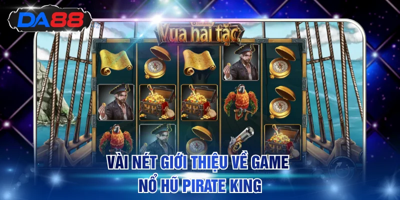 Nổ Hũ Pirate King Săn Kho Báu Đỉnh Cao Và Thú Vị Tại DA88