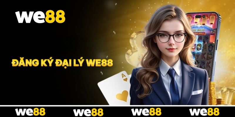 Đăng Ký Đại Lý WE88 - Cơ Hội Hợp Tác Tăng Thu Nhập Cho Hội Viên Đăng Ký Đại Lý WE88 - Cơ Hội Hợp Tác Tăng Thu Nhập Cho Hội Viên