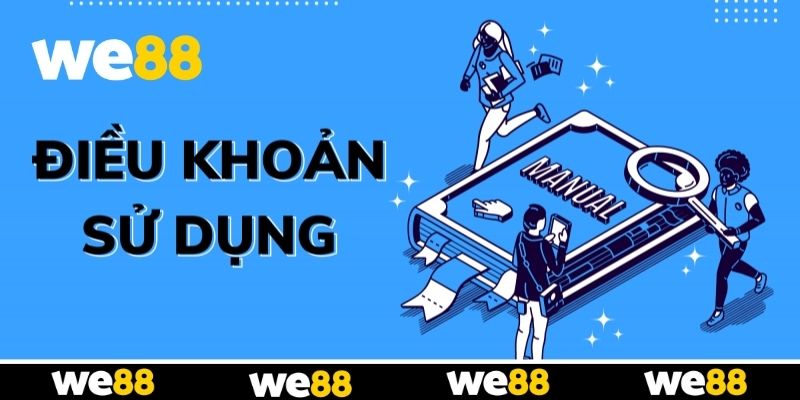 Điều Khoản Sử Dụng WE88 - Bet Thủ Nên Biết Khi Tham Gia Điều Khoản Sử Dụng WE88 - Bet Thủ Nên Biết Khi Tham Gia
