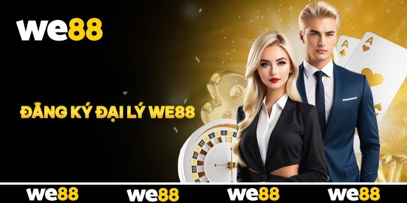 Đăng Ký Đại Lý WE88 - Cơ Hội Hợp Tác Tăng Thu Nhập Cho Hội Viên Đăng Ký Đại Lý WE88 - Cơ Hội Hợp Tác Tăng Thu Nhập Cho Hội Viên