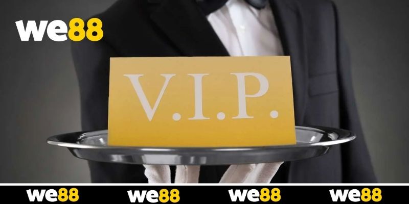 VIP WE88 - Ưu Đãi Và Những Đặc Quyền Dành Riêng Cho Hội Viên