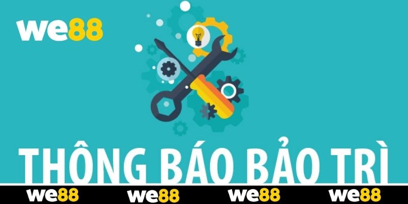 Bảo Trì WE88 - Lịch Bảo Dưỡng Hệ Thống Mới Nhất 2026 Bảo Trì WE88 - Lịch Bảo Dưỡng Hệ Thống Mới Nhất 2026