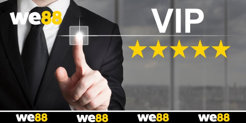 VIP WE88 - Ưu Đãi Và Những Đặc Quyền Dành Riêng Cho Hội Viên