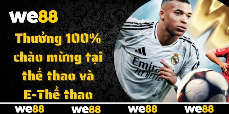 Khuyến Mãi WE88 - Cơ Hội Vàng Cho Bet Thủ Tăng Vốn Cược