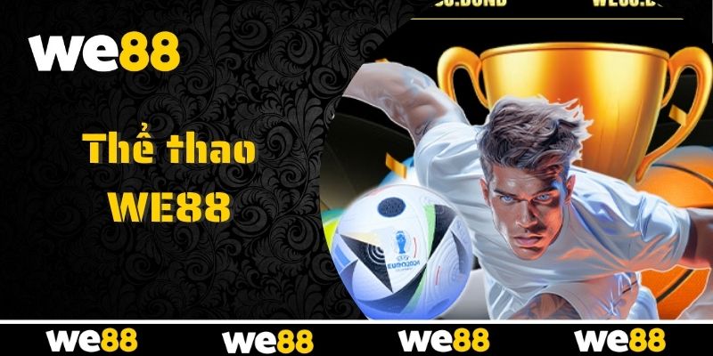 Thể thao WE88 - Nền Tảng Cá Cược Đẳng Cấp Nhất 2026