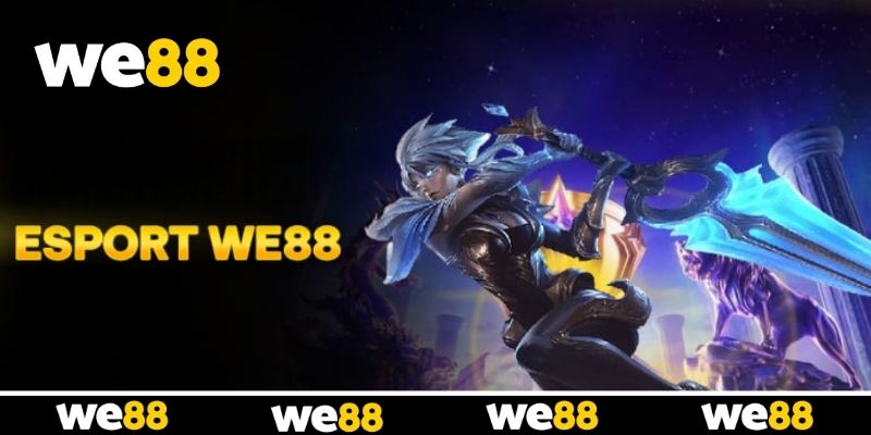 Esports WE88 - Trải Nghiệm Thể Thao Điện Tử Cực Chân Thực