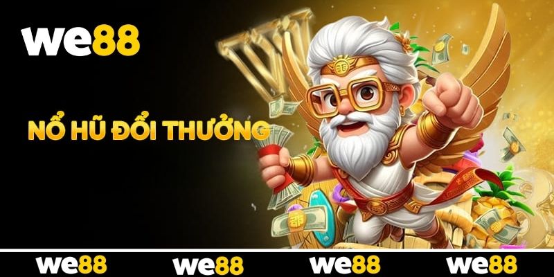 Nổ Hũ Đổi Thưởng WE88 - Thiên Đường Săn Jackpot Mỗi Ngày Nổ Hũ Đổi Thưởng WE88 - Thiên Đường Săn Jackpot Mỗi Ngày