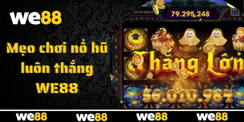 Nổ Hũ WE88 - Cổng Slot Online Lý Tưởng Cho Tân Thủ