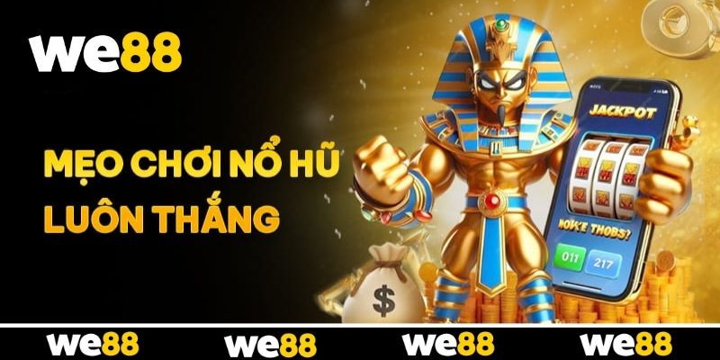Mẹo Chơi Nổ Hũ Luôn Thắng Từ Những Cao Thủ WE88