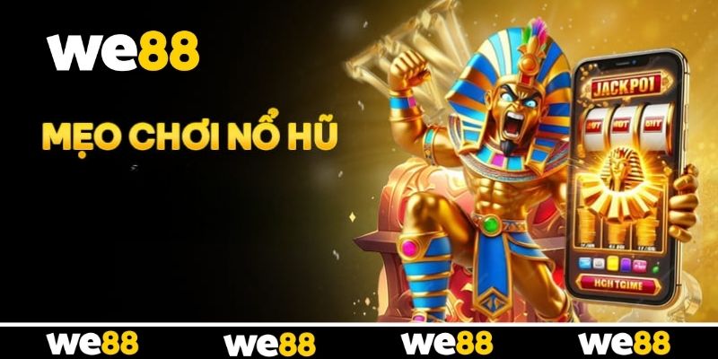 Mẹo Chơi Nổ Hũ Luôn Thắng Từ Những Cao Thủ WE88