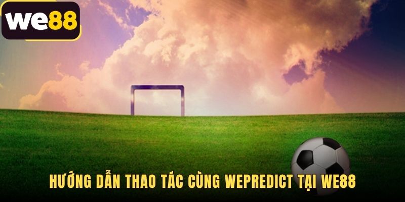 WEPreidct - Chuyên Gia Ảo Soi Kèo Big Data Tại WE88